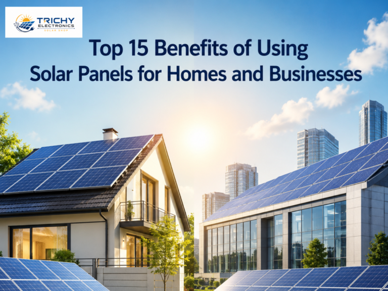 Top 15 Benefits of Using Solar Panels for Homes and Businesses